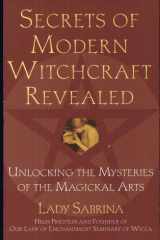 Secrets of Modern Witchcraft Revealed Unlocking the Mysteries of the Magickal Arts cover image