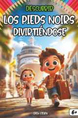 Descubrir Los Pieds-Noirs divirtiéndose: Un libro educativo y cultural para niños curiosos: Historia, migración, Argelia y Francia explicadas para ... divertida – 6 a 12 años (Spanish Edition) cover image