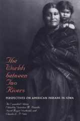 The Worlds between Two Rivers: Perspectives on American Indians in Iowa cover image