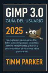GUÍA DEL USUARIO DE GIMP 3.0 2025: Guía del usuario de GIMP 3.0 (2025)La guía paso a paso y sencilla para editar fotos y diseñar gráficos: domina ... (Gimp tutorial series) (Spanish Edition) cover image