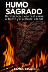 Humo Sagrado: Recetas con fuego real, carne al hueso y el alma del asador (Crudo y Sin Filtro) (Spanish Edition) cover image