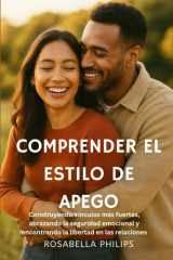 Comprender el estilo de apego: Construyendo vínculos más fuertes, abrazando la seguridad emocional y encontrando la libertad en las relaciones (Spanish Edition) cover image