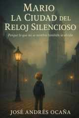 Mario y la Ciudad del Reloj Silencioso: Porque lo que no se nombra también se olvida (Spanish Edition) cover image