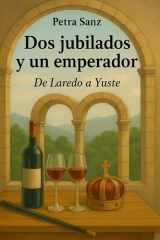 Dos jubilados y un emperador: De Laredo a Yuste (Spanish Edition) cover image