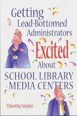 Getting Lead-Bottomed Administrators Excited About School Library Media Centers cover image