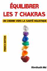 Équilibrer les 7 chakras : un chemin vers la santé holistique: French Edition cover image
