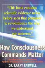 How Consciousness Commands Matter: The New Scientific Revolution and the Evidence That Anything is Possible cover image