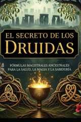 El Secreto de los Druidas/ Fórmulas Magistrales Ancestrales para la Salud, la Magia y la Sabiduría cover image
