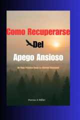 Como Recuperarse Del Apego Ansioso - Un Paso Práctico Hacia La Liberta Emocional cover image