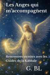 Les Anges qui m’accompagnent: Rencontres secrètes avec les Guides de la Kabbale (French Edition) cover image