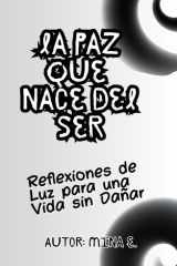 La Paz que Nace del Ser - Reflexiones de Luz para una Vida sin Dañar cover image