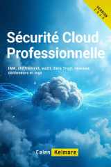 Sécurité Cloud Professionnelle: IAM, chiffrement, audit, Zero Trust, réseaux, conteneurs et logs cover image