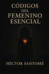 Códigos del femenino esencial - Sin máscaras, sin permiso, sin olvido cover image