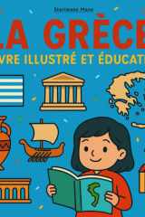 La Grèce - Livre illustré et éducatif: Illustrations colorées et faits fascinants pour les enfants de 7 à 12 (French Edition) cover image