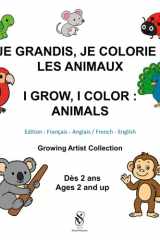 Je grandis, je colorie : les animaux. I Grow, I Color: Animals: Livre de coloriage bilingue français – anglais (French Edition) cover image