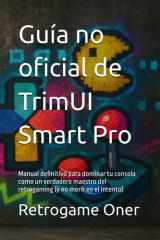 Guía no oficial de la TrimUI Smart Pro - Manual definitivo para dominar tu consola como un verdadero maestro del retrogaming (y no morir en el intento) cover image