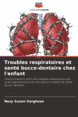 Troubles respiratoires et santé bucco-dentaire chez l'enfant: Interconnexions entre les maladies pédiatriques des voies respiratoires et les résultats ... de santé bucco-dentaire (French Edition) cover image