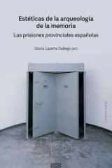 Estéticas de la arqueología de la memoria: Las prisiones provinciales españolas cover image