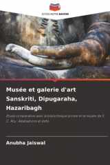Musée et galerie d'art Sanskriti, Dipugaraha, Hazaribagh: Étude comparative avec la bibliothèque privée et le musée de S. C. Roy : Réalisations et défis (French Edition) cover image