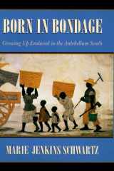 Born in Bondage: Growing Up Enslaved in the Antebellum South cover image