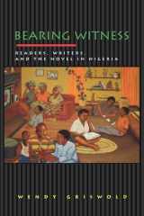 Bearing Witness Readers, Writers, and the Novel in Nigeria cover image