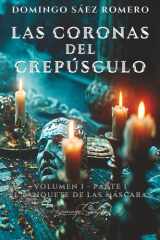 Las Coronas del Crepúsculo: Volumen I – Parte I: El Banquete de las Máscaras (Spanish Edition) cover image