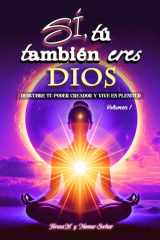 Sí, Tú También Eres Dios: Descubre tu Poder Creador y Vive en Plenitud (Spanish Edition) cover image