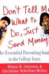 Don't Tell Me What to Do, Just Send Money The Essential Parenting Guide to the College Years cover image