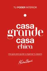Casa grande casa chica: Tu poder interior: Una guía para ayudar a organizar tu espacio (Spanish Edition) cover image