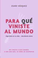 PARA QUÉ VINISTE AL MUNDO: Algo falta en tu vida… descúbrelo ahora (Spanish Edition) cover image
