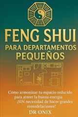 FENG SHUI PARA DEPARTAMENTOS PEQUEÑOS: Cómo armonizar tu espacio reducido para atraer la buena energía, ¡SIN necesidad de hacer grandes remodelaciones! (FENG SHUI DECORACIÓN) (Spanish Edition) cover image