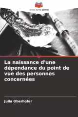 La naissance d'une dépendance du point de vue des personnes concernées (French Edition) cover image