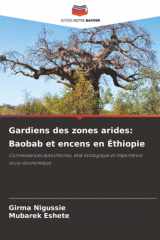Gardiens des zones arides: Baobab et encens en Éthiopie: Connaissances autochtones, état écologique et importance socio-économique (French Edition) cover image