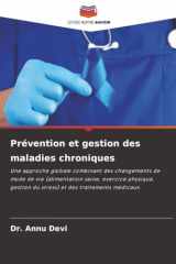 Prévention et gestion des maladies chroniques: Une approche globale combinant des changements de mode de vie (alimentation saine, exercice physique, ... et des traitements médicaux (French Edition) cover image
