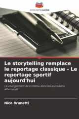 Le storytelling remplace le reportage classique - Le reportage sportif aujourd'hui: Le changement de contenu dans les quotidiens allemands (French Edition) cover image