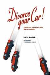 Divorce Your Car! : Ending the Love Affair with the Automobile cover image