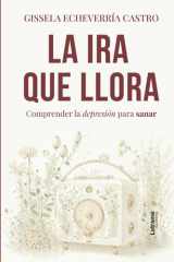 La ira que llora: Comprender la depresión para sanar (Spanish Edition) cover image