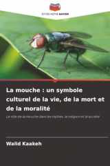 La mouche : un symbole culturel de la vie, de la mort et de la moralité: Le rôle de la mouche dans les mythes, la religion et la société (French Edition) cover image