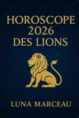 Horoscope 2026 des Lions : Amour, Travail, Argent: Le guide clair et bienveillant pour comprendre ton année 2026 sans jargon, pas à pas, mois par mois. (French Edition) cover image