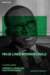 Fin de l’aide internationale, la doctrine talonienne : Coopération ou dépendance ?: L’Afrique à l’heure des choix stratégiques (French Edition) cover image