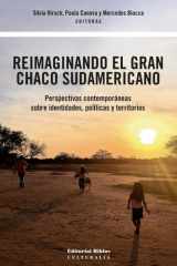 Reimaginando el Gran Chaco sudamericano Perspectivas contemporáneas sobre identidades, políticas y territorios cover image