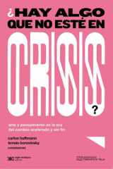 ¿Hay algo que no esté en crisis? Arte y pensamiento en la era del cambio acelerado y sin fin cover image