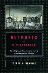 Outposts of Civilization: Race, Religion, and the Formative Years of American-Japanese Relations cover image