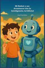 Mi Robot y yo: Aventuras con la Inteligencia Artificial (Spanish Edition) cover image