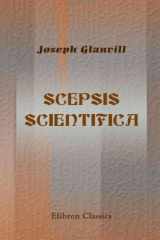 Scepsis Scientifica; Or, the Vanity of Dogmatizing cover image