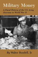 Military Money A Fiscal History of the U. S. Army Overseas in World War II cover image