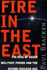 Fire In the East The Rise of Asian Military Power and the Second Nuclear Age cover image