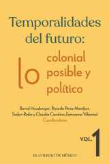 Temporalidades del futuro: lo colonial, lo posible y lo político. Vol. 1 cover image