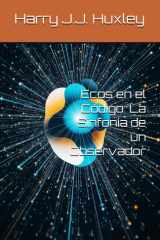 Ecos en el Código: La Sinfonía de un Observador (Spanish Edition) cover image