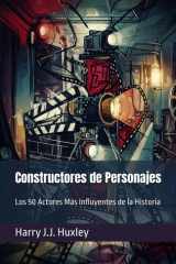 Constructores de Personajes: Los 50 Actores Más Influyentes de la Historia (Spanish Edition) cover image
